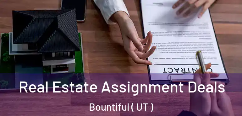  Real Estate Assignment Deals Bountiful ( UT )