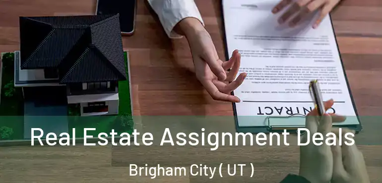  Real Estate Assignment Deals Brigham City ( UT )