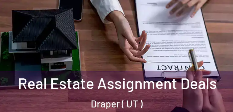  Real Estate Assignment Deals Draper ( UT )