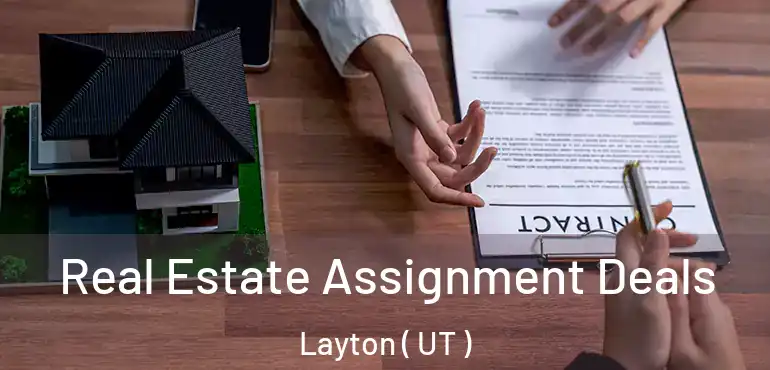  Real Estate Assignment Deals Layton ( UT )