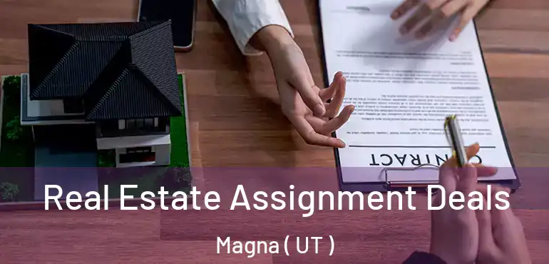  Real Estate Assignment Deals Magna ( UT )