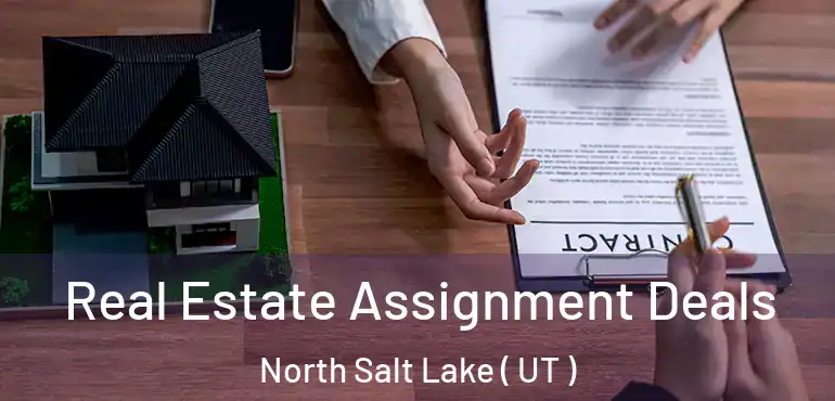  Real Estate Assignment Deals North Salt Lake ( UT )