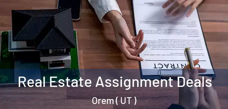  Real Estate Assignment Deals Orem ( UT )