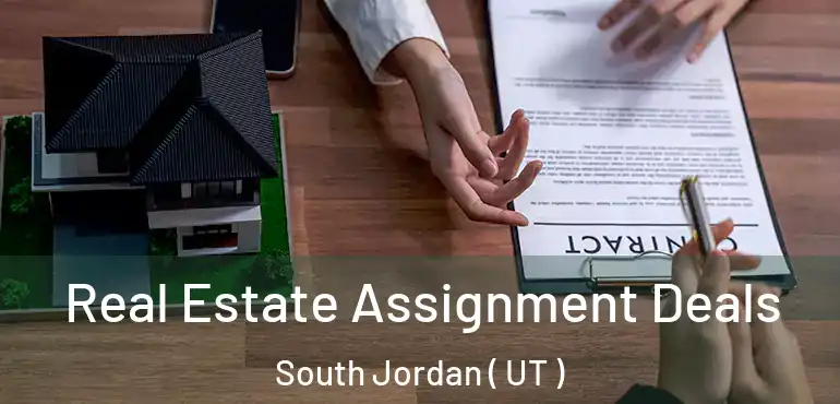  Real Estate Assignment Deals South Jordan ( UT )