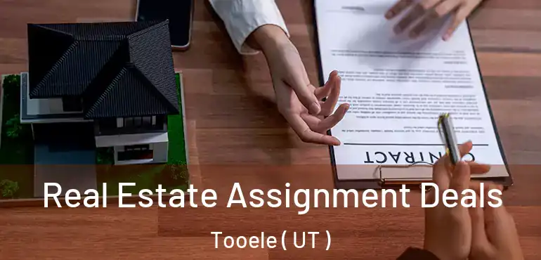  Real Estate Assignment Deals Tooele ( UT )