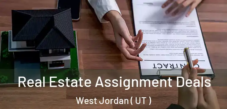  Real Estate Assignment Deals West Jordan ( UT )
