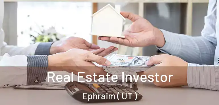  Real Estate Investor Ephraim ( UT )