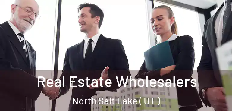  Real Estate Wholesalers North Salt Lake ( UT )