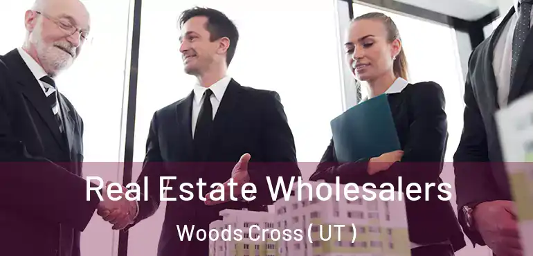  Real Estate Wholesalers Woods Cross ( UT )