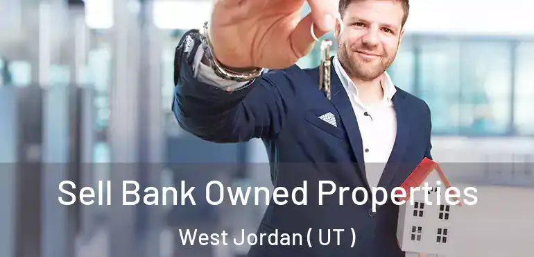  Sell Bank Owned Properties West Jordan ( UT )