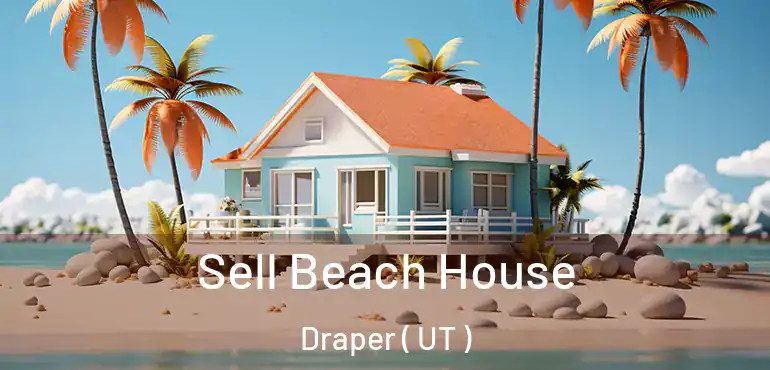  Sell Beach House Draper ( UT )