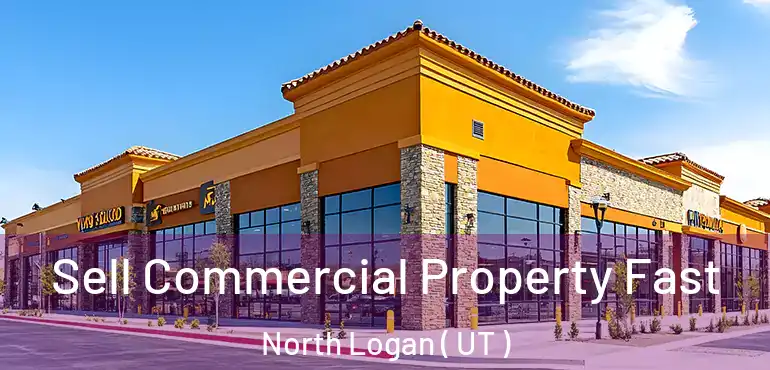  Sell Commercial Property Fast North Logan ( UT )