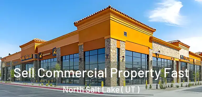  Sell Commercial Property Fast North Salt Lake ( UT )