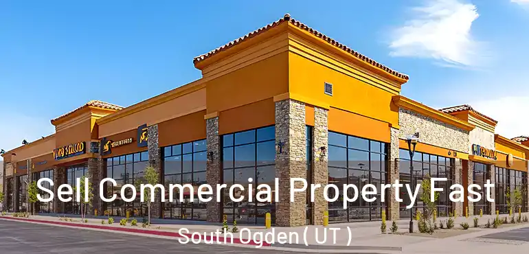  Sell Commercial Property Fast South Ogden ( UT )