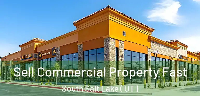  Sell Commercial Property Fast South Salt Lake ( UT )