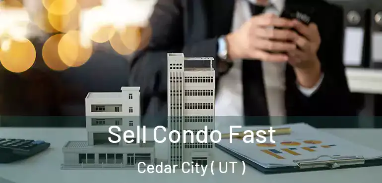  Sell Condo Fast Cedar City ( UT )