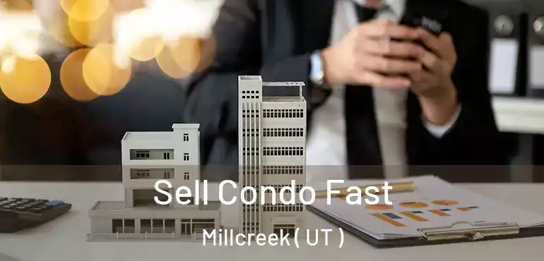  Sell Condo Fast Millcreek ( UT )