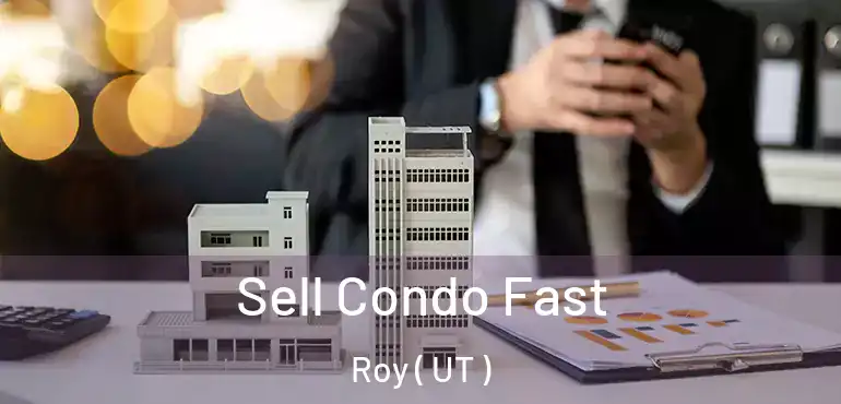  Sell Condo Fast Roy ( UT )