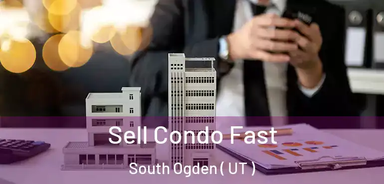 Sell Condo Fast South Ogden ( UT )