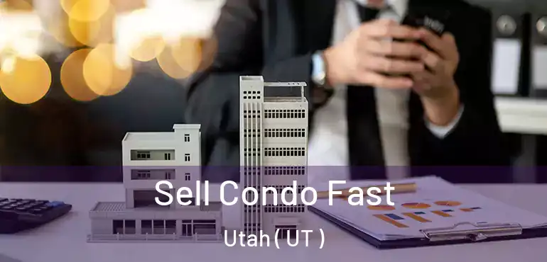  Sell Condo Fast Utah ( UT )
