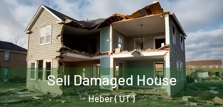  Sell Damaged House Heber ( UT )