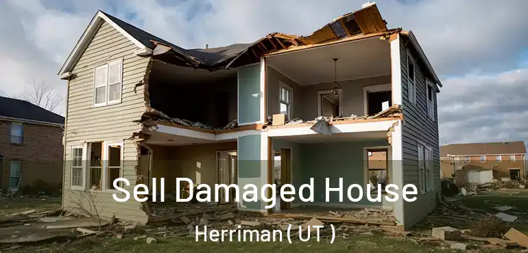  Sell Damaged House Herriman ( UT )