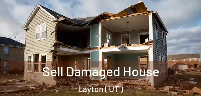  Sell Damaged House Layton ( UT )