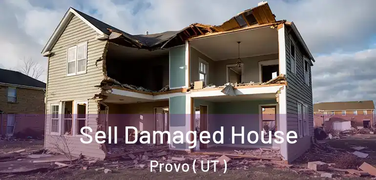  Sell Damaged House Provo ( UT )