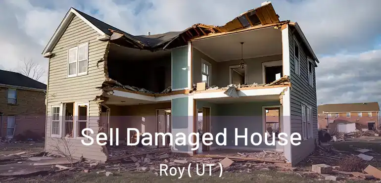  Sell Damaged House Roy ( UT )