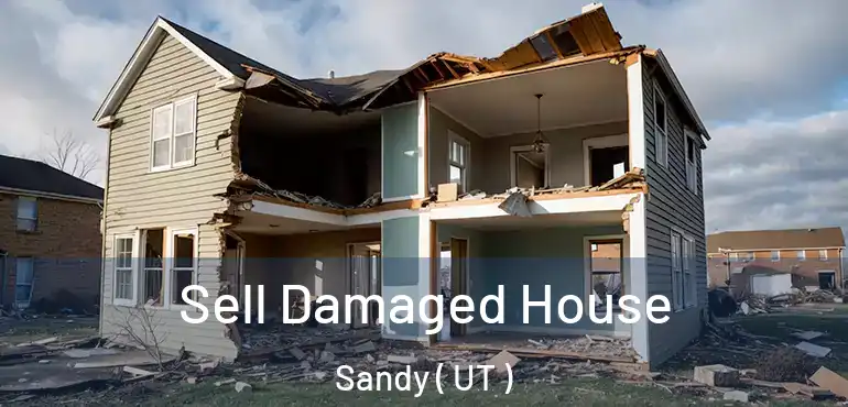  Sell Damaged House Sandy ( UT )