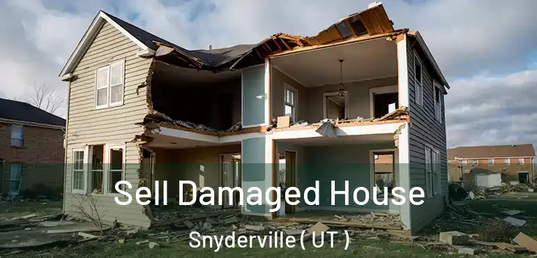  Sell Damaged House Snyderville ( UT )