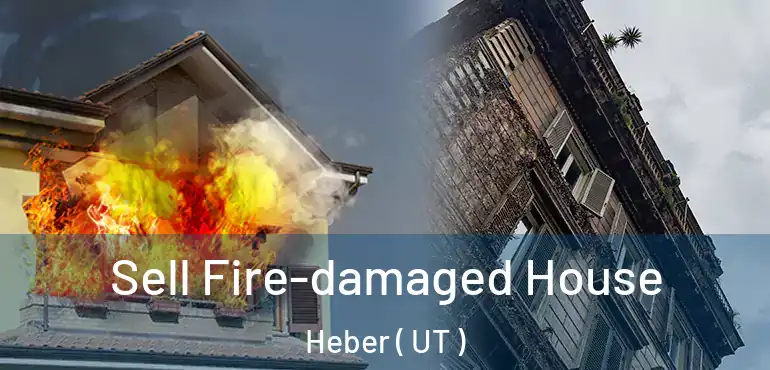  Sell Fire-damaged House Heber ( UT )