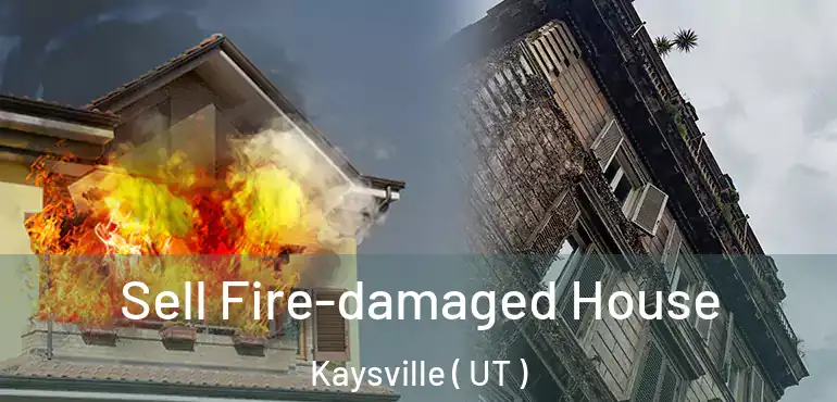  Sell Fire-damaged House Kaysville ( UT )
