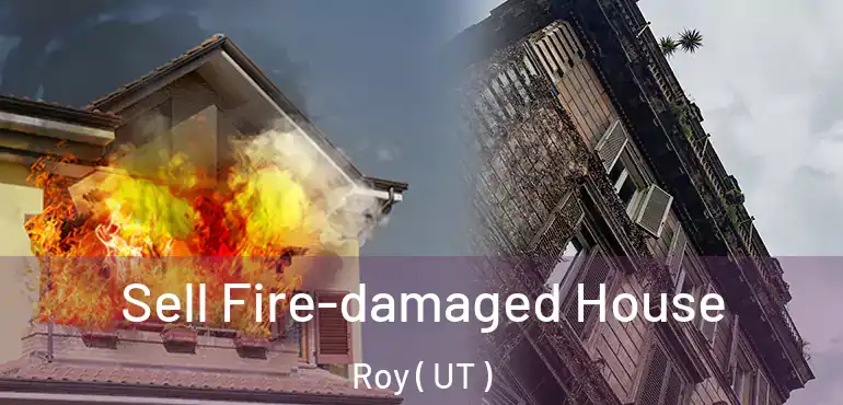  Sell Fire-damaged House Roy ( UT )