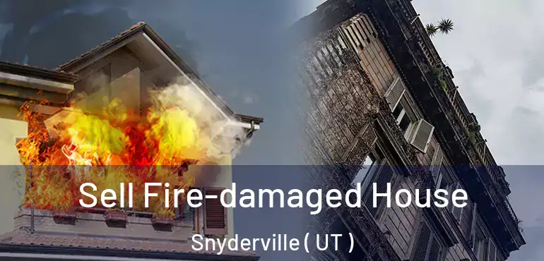  Sell Fire-damaged House Snyderville ( UT )