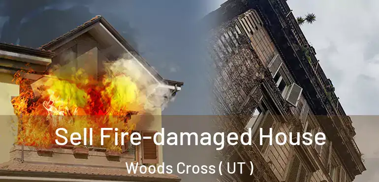  Sell Fire-damaged House Woods Cross ( UT )
