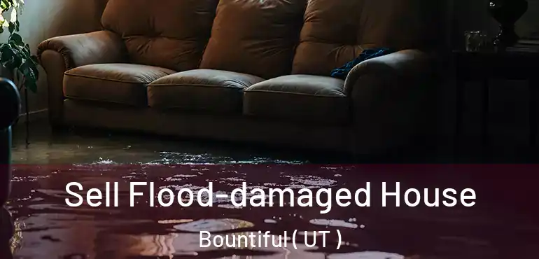  Sell Flood-damaged House Bountiful ( UT )