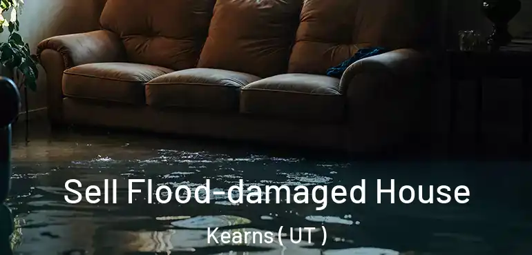  Sell Flood-damaged House Kearns ( UT )