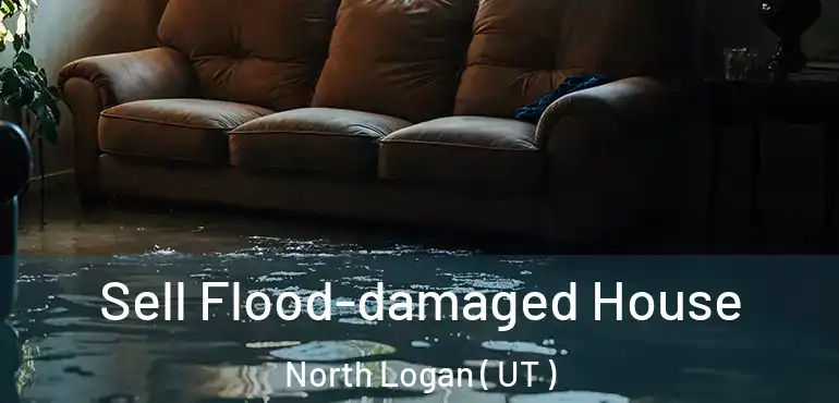  Sell Flood-damaged House North Logan ( UT )