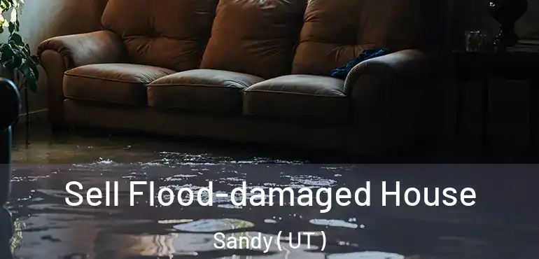  Sell Flood-damaged House Sandy ( UT )