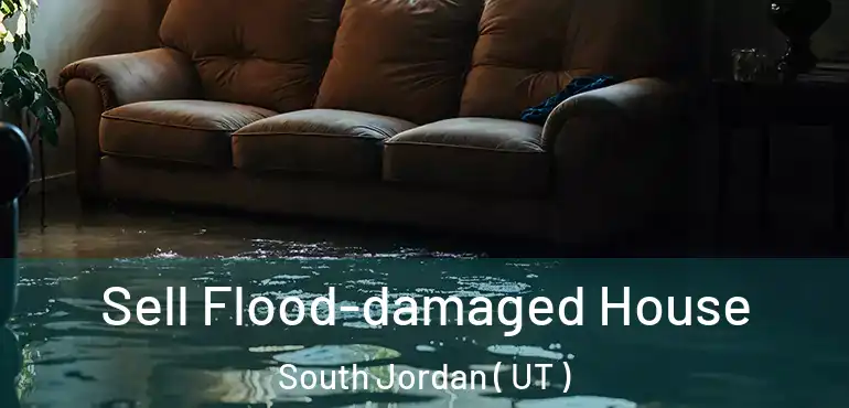  Sell Flood-damaged House South Jordan ( UT )