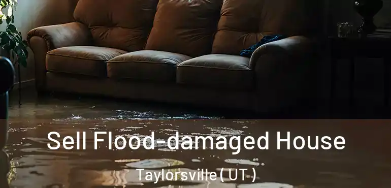  Sell Flood-damaged House Taylorsville ( UT )