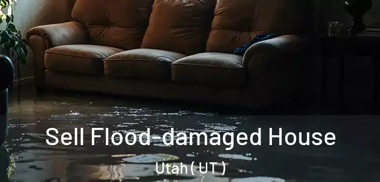  Sell Flood-damaged House Utah ( UT )