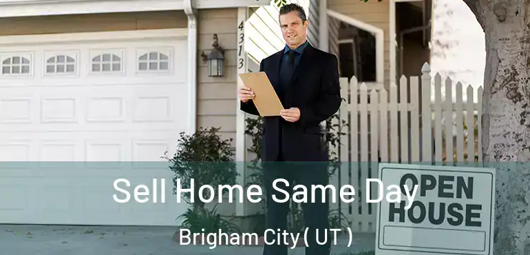 Sell Home Same Day Brigham City ( UT )