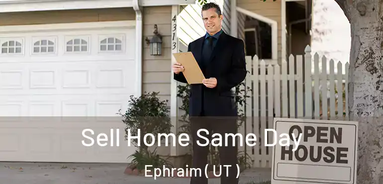  Sell Home Same Day Ephraim ( UT )