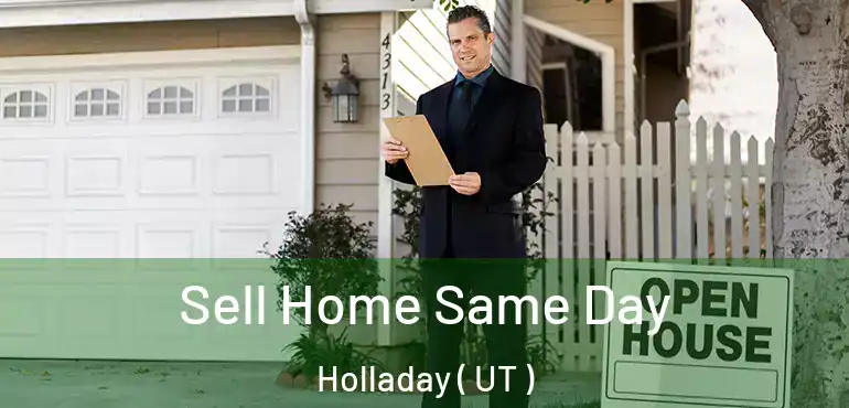  Sell Home Same Day Holladay ( UT )