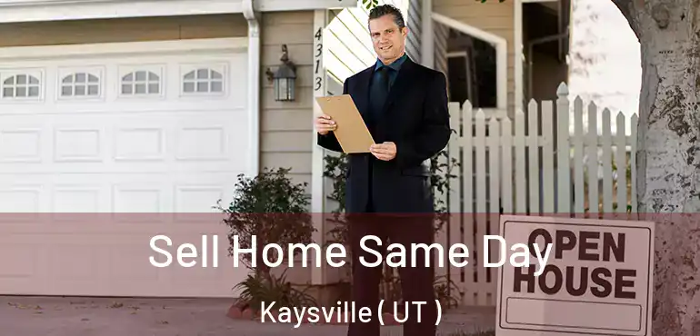  Sell Home Same Day Kaysville ( UT )