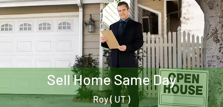  Sell Home Same Day Roy ( UT )