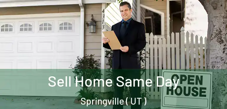  Sell Home Same Day Springville ( UT )