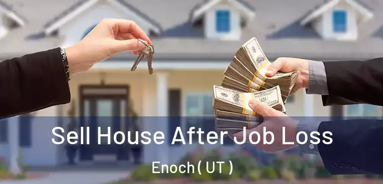  Sell House After Job Loss Enoch ( UT )